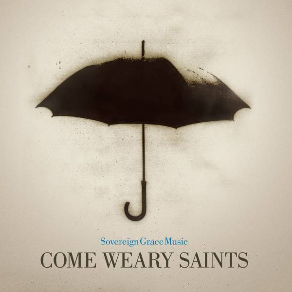 Come Weary Saints