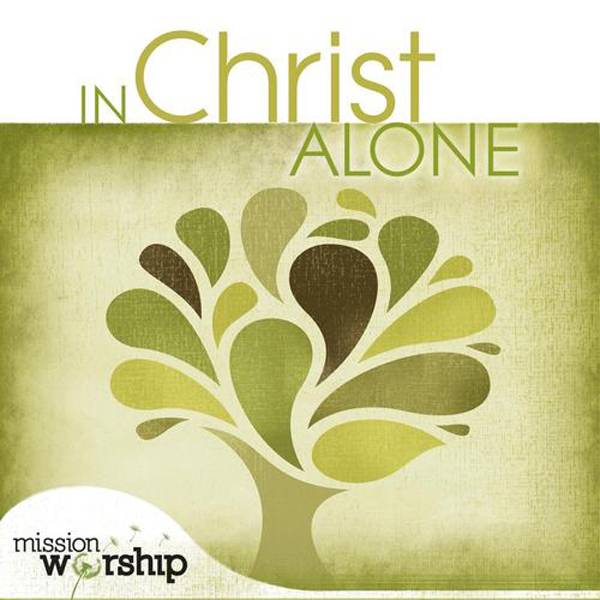 Mission Worship - In Christ Alone