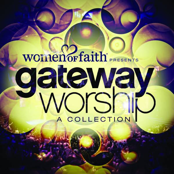 Women Of Faith Presents Gateway Worship