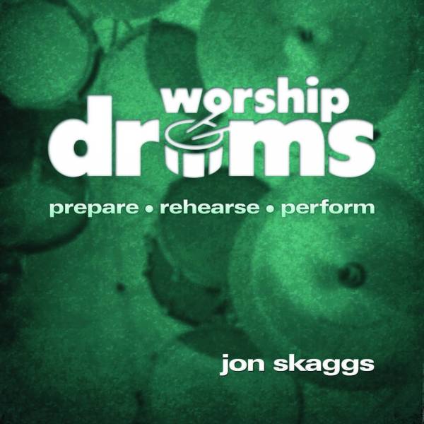 Worship Drums: Prepare Rehearse Perform
