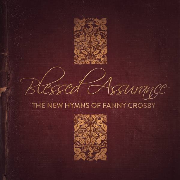 Blessed Assurance: The New Hymns Of Fanny Crosby