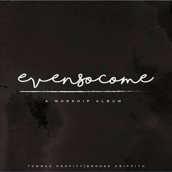 Even So Come: A Worship Album