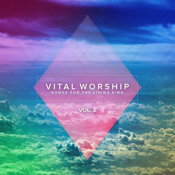 Vital Worship: Songs For The Living King Vol 2