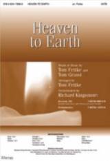 Heaven To Earth (Choral Anthem SATB)