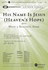 His Name Is Jesus (Heaven's Hope) (with What A Beautiful Name) (Choral Anthem SATB)
