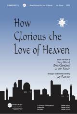How Glorious The Love Of Heaven (Choral Anthem SATB)