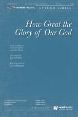 How Great The Glory Of Our God (Choral Anthem SATB)