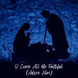 O Come All Ye Faithful (Adore Him) - EP