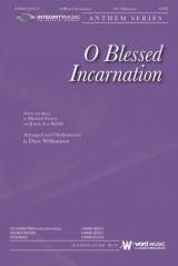 O Blessed Incarnation (Choral Anthem SATB)