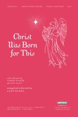 Christ Was Born For This (Choral Anthem SATB)
