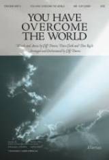You Have Overcome The World (Choral Anthem SATB)