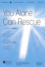You Alone Can Rescue (Choral Anthem SATB)