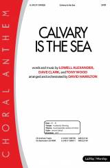 Calvary Is The Sea (Choral Anthem SATB)