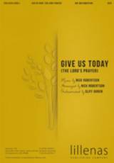 Give Us Today (The Lord’s Prayer) (Choral Anthem SATB)