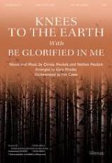 Knees to the Earth with Be Glorified in Me (Choral Anthem SATB)