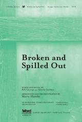 Broken And Spilled Out (Choral Anthem SATB)
