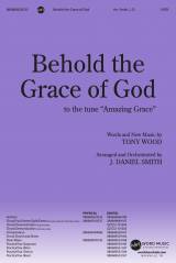 Behold The Grace Of God (to the tune Amazing Grace) (Choral Anthem SATB)