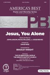 Jesus You Alone (Choral Anthem SATB)