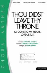 Thou Didst Leave Thy Throne (Choral Anthem SATB)