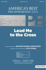 Lead Me To The Cross (Choral Anthem SATB)