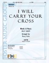 I Will Carry Your Cross (Choral Anthem SATB)