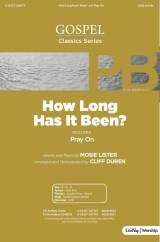How Long Has It Been (with Pray On) (Choral Anthem SATB)