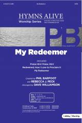 My Redeemer (with Praise Him Praise Him, My Redeemer, Redeemed How I Love To Proclaim It) (Choral Anthem SATB)
