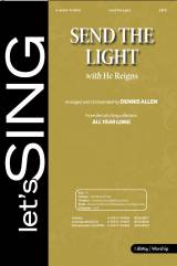 Send The Light (with He Reigns) (Choral Anthem SATB)