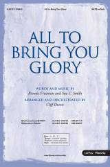 All To Bring You Glory (Choral Anthem SATB)