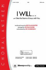 I Will (with Take The Name Of Jesus With You) (Choral Anthem SATB)
