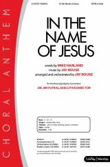 In The Name Of Jesus (Choral Anthem SATB)