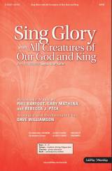 Sing Glory (with All Creatures Of Our God And King) (Choral Anthem SATB)