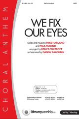 We Fix Our Eyes (Choral Anthem SATB)