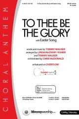 To Thee Be The Glory (with Easter Song) (Choral Anthem SATB)
