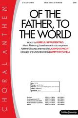 Of The Father To The World (Choral Anthem SATB)