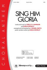 Sing Him Gloria (Choral Anthem SATB)