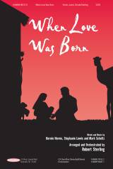 When Love Was Born (Choral Anthem SATB)