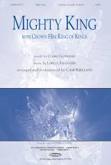Mighty King (with Crown Him King Of Kings) (Choral Anthem SATB)