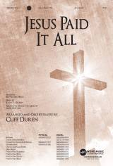 Jesus Paid It All (Choral Anthem SATB)