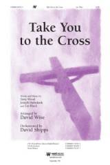 Take You To The Cross (Choral Anthem SATB)
