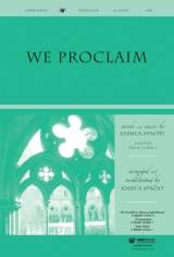 We Proclaim (Choral Anthem SATB)