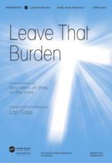 Leave That Burden (Choral Anthem SATB)