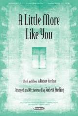 A Little More Like You (Choral Anthem SATB)