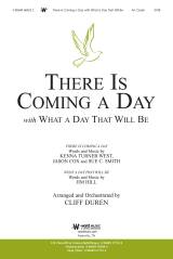 There Is Coming A Day (with What A Day That Shall Be) (Choral Anthem SATB)