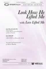 Look How He Lifted Me (with Love Lifted Me) (Choral Anthem SATB)
