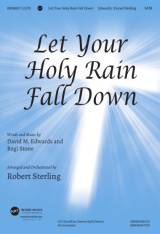 Let Your Holy Rain Fall Down (Choral Anthem SATB)