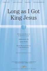 Long As I Got King Jesus (Choral Anthem SATB)