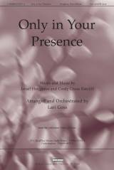 Only In Your Presence (Choral Anthem SATB)