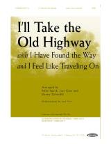 I'll Take The Old Highway (with I Have Found The Way and I Feel Like Traveling On) (Choral Anthem SATB)