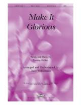 Make It Glorious (Choral Anthem SATB)